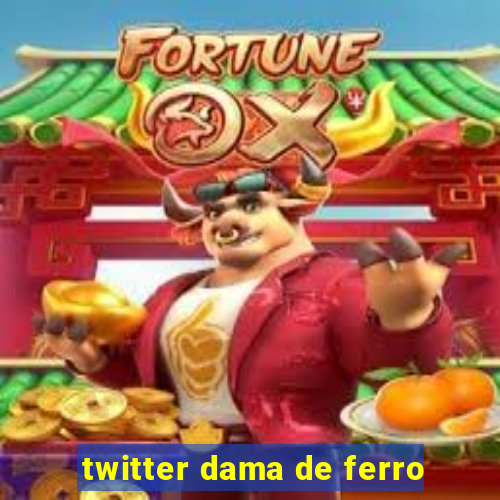 twitter dama de ferro